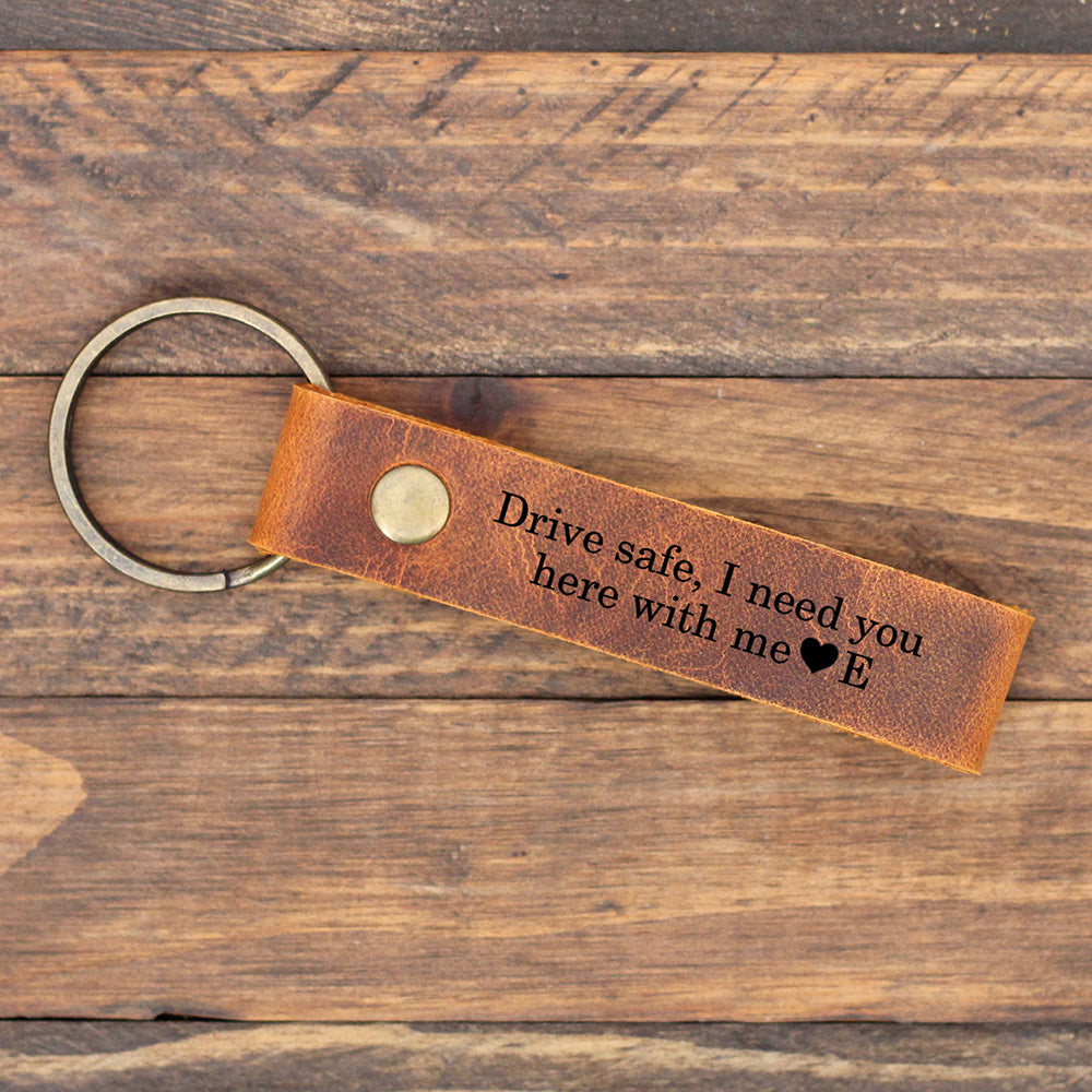 Drive Safe, I need you here with me Personalized Leather Keychain