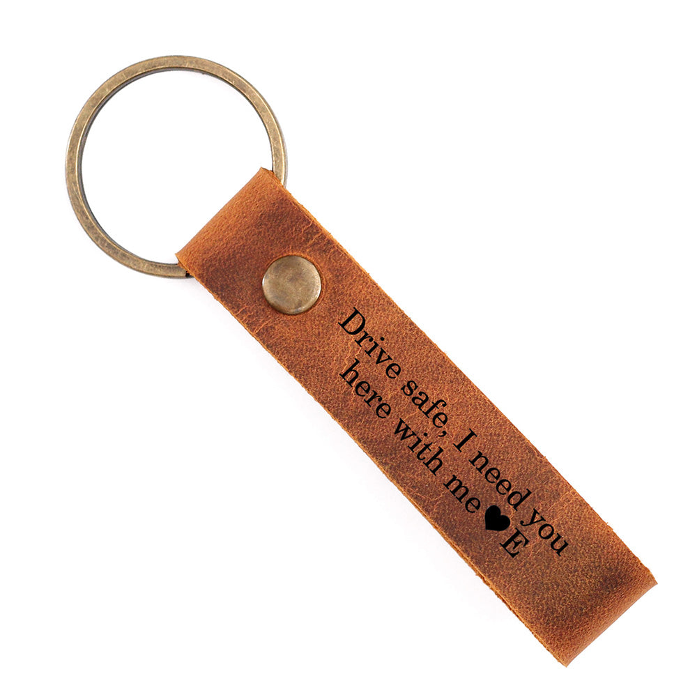Drive Safe, I need you here with me Personalized Leather Keychain